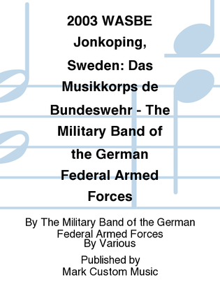 2003 WASBE Jonkoping, Sweden: Das Musikkorps de Bundeswehr - The Military Band of the German Federal Armed Forces