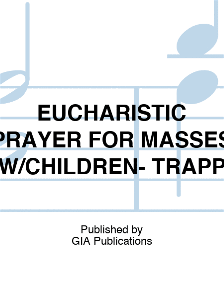 EUCHARISTIC PRAYER FOR MASSES W/CHILDREN- TRAPP