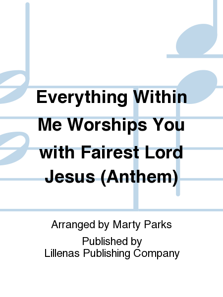 Everything Within Me Worships You with Fairest Lord Jesus (Anthem)