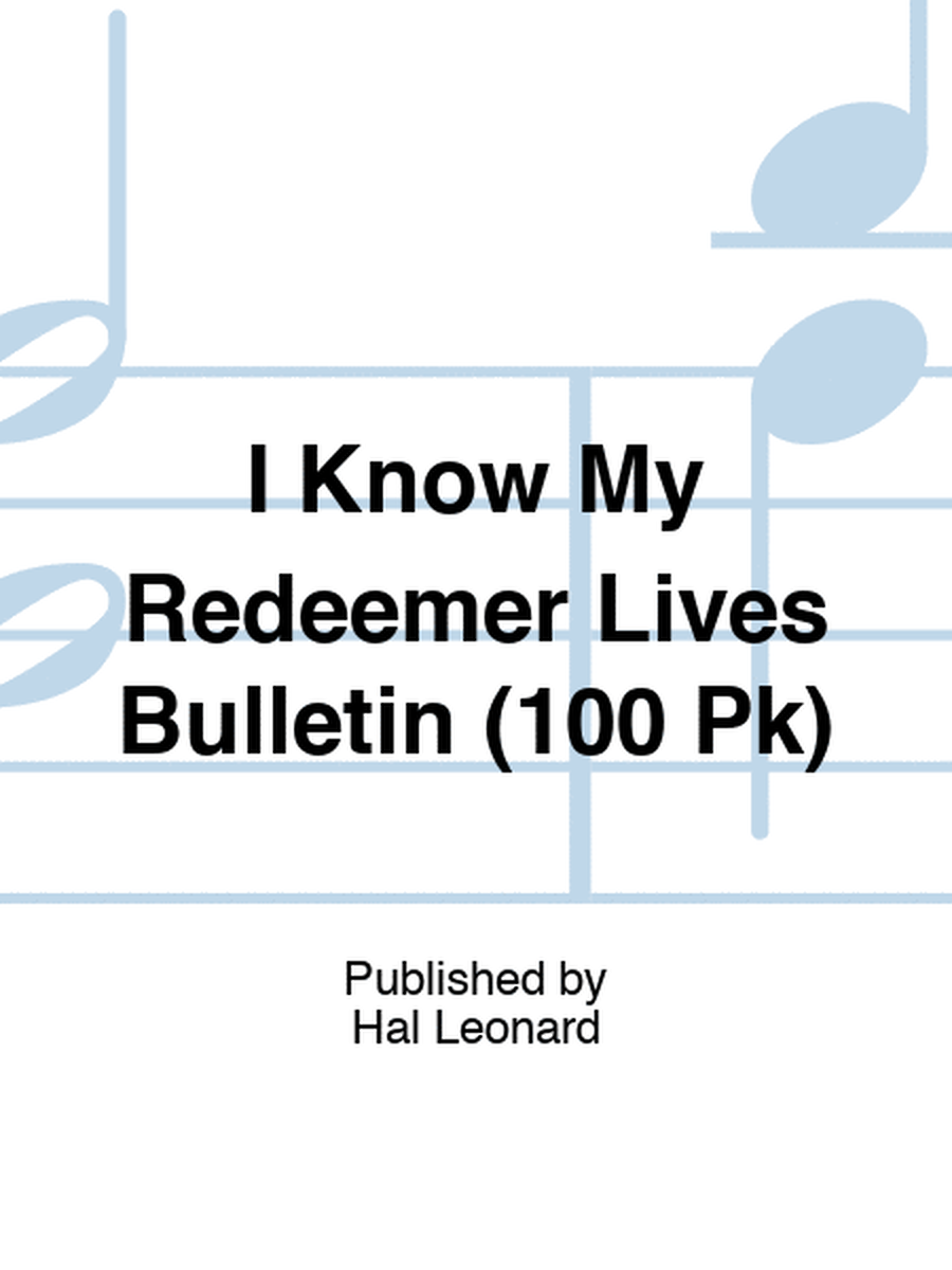 I Know My Redeemer Lives Bulletin (100 Pk)