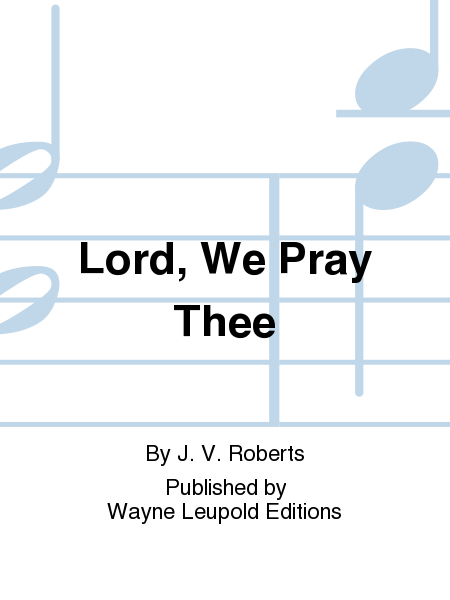Lord, We Pray Thee