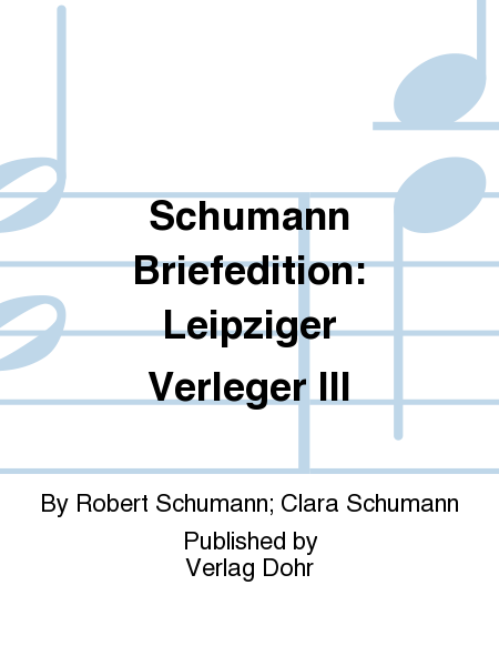 Schumann Briefedition: Leipziger Verleger III