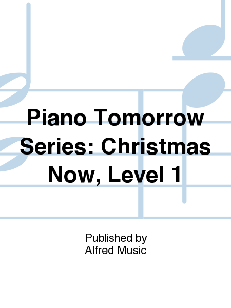 Piano Tomorrow Series: Christmas Now, Level 1