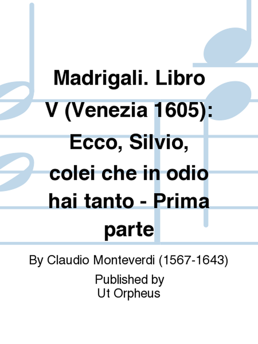 Madrigali. Libro V (Venezia 1605): Ecco, Silvio, colei che in odio hai tanto - Prima parte