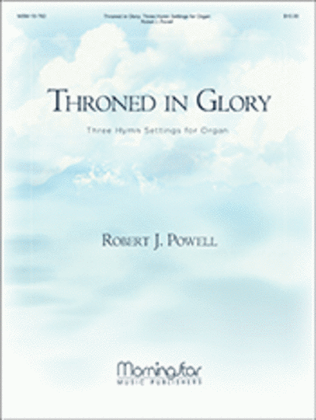 Throned In Glory: Three Hymn Settings for Organ