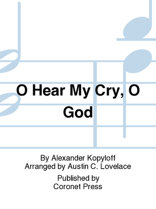 O Hear My Cry, O God