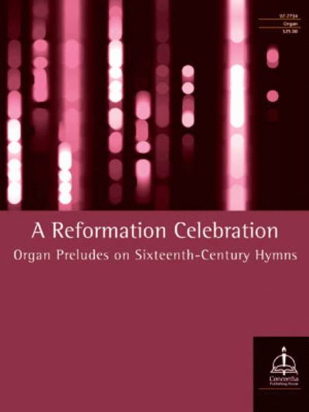 A Reformation Celebration: Organ Preludes on 16th Century Hymns