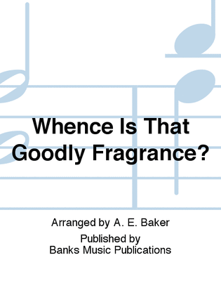 Whence Is That Goodly Fragrance?