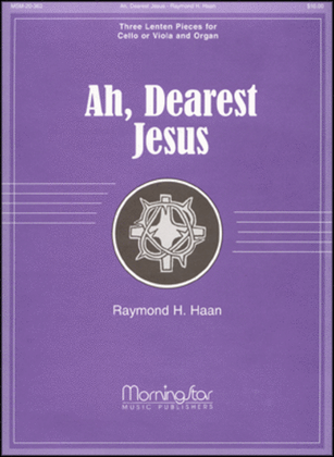 Book cover for Ah, Dearest Jesus Three Lenten Pieces for Cello or Viola