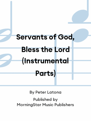 Servants of God, Bless the Lord (Instrumental Parts)