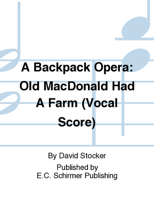 A Backpack Opera: Old MacDonald Had A Farm (Vocal Score)