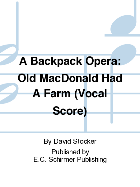 A Backpack Opera: Old MacDonald Had A Farm (Vocal Score)