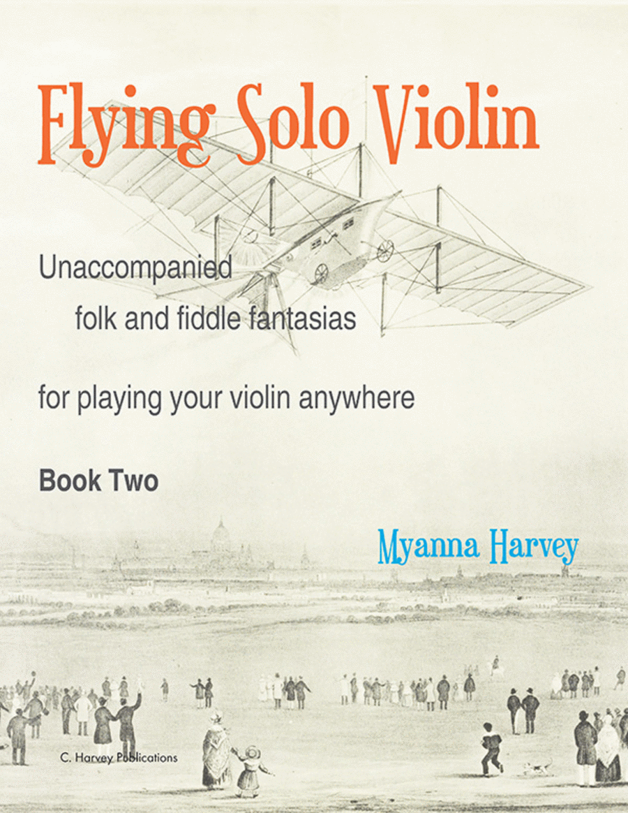 Flying Solo Violin, Unaccompanied Folk and Fiddle Fantasias for Playing Your Violin Anywhere, Book Two