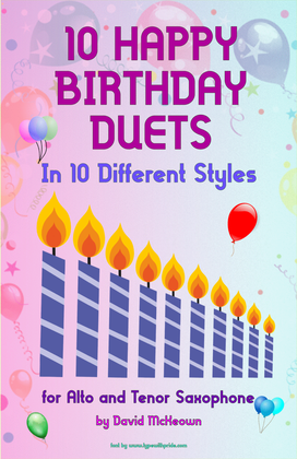 10 Happy Birthday Duets, (in 10 Different Styles), for Alto and Tenor Saxophone