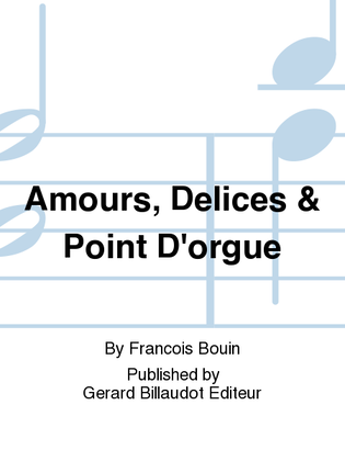Amours, Delices & Point D'Orgue