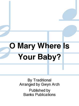 Book cover for O Mary Where Is Your Baby?