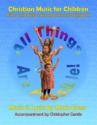 All Things Are Possible! - Christian Children's Piano & Guitar Songbook - Pre-School to 10 Years