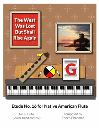 Etude No. 16 for "G" Flute - The West Was Lost but Shall Rise Again