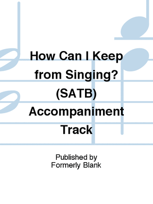 How Can I Keep from Singing? (SATB) Accompaniment Track