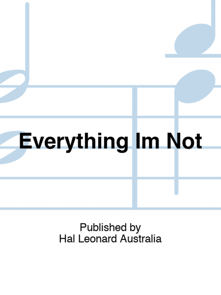 Everything Im Not