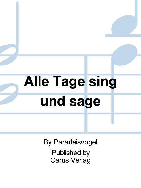 Alle Tage sing und sage