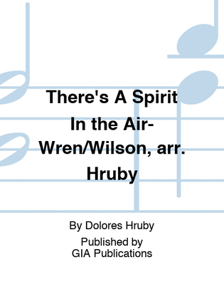 There's A Spirit In the Air-Wren/Wilson, arr. Hruby