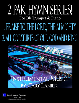 Book cover for 2 PAK HYMN SERIES! PRAISE TO THE LORD & ALL CREATURES OF OUR GOD, Bb Trumpet & Piano (Score & Parts)