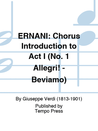 ERNANI: Chorus Introduction to Act I (No. 1 Allegri! - Beviamo)