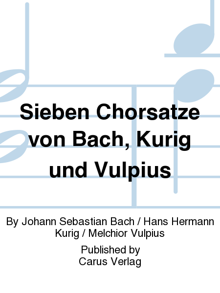 Sieben Chorsatze von Bach, Kurig und Vulpius