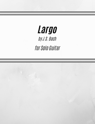 Largo from Sonata 3 (BWV1005) (for Solo Guitar)