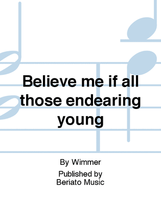 Believe me if all those endearing young