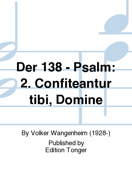 Der 138 - Psalm: 2. Confiteantur tibi, Domine