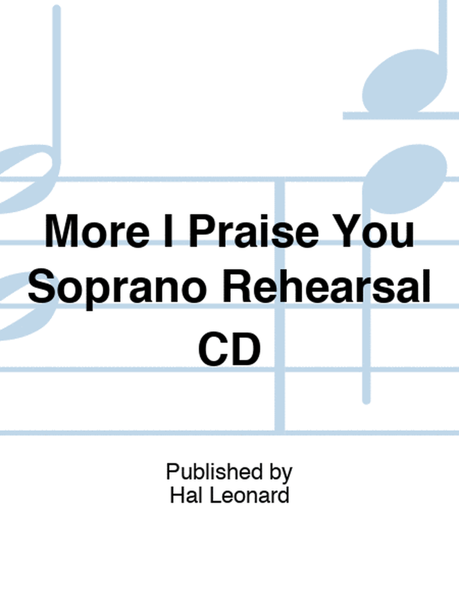 More I Praise You Soprano Rehearsal CD