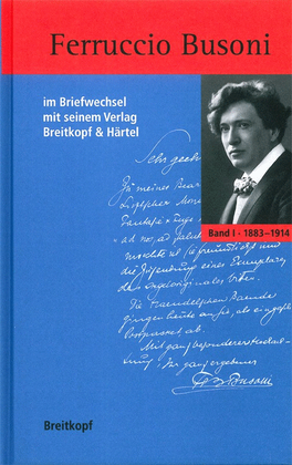 Ferruccio Busoni im Briefwechsel mit seinem Verlag Breitkopf & Hartel 1883-1924