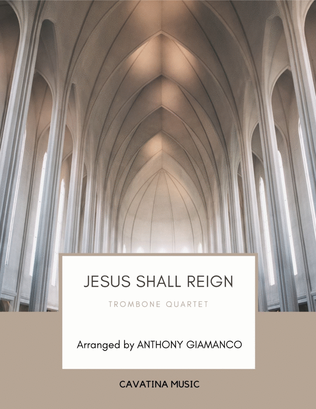 Jesus Shall Reign - Trombone Quartet