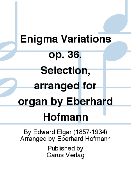 E. Elgar: Enigma Variations op. 36. Selection, arranged for organ by Eberhard Hofmann