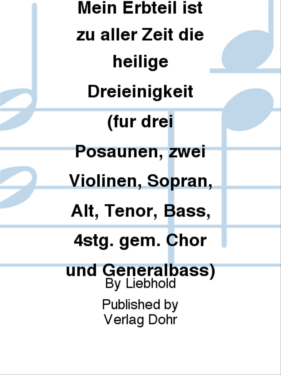 Mein Erbteil ist zu aller Zeit die heilige Dreieinigkeit für drei Posaunen, zwei Violinen, Sopran, Alt, Tenor, Bass, 4stg. gem. Chor und Generalbass -Kantate zum 2. Advent- 4-Part scores gallery preview page 1