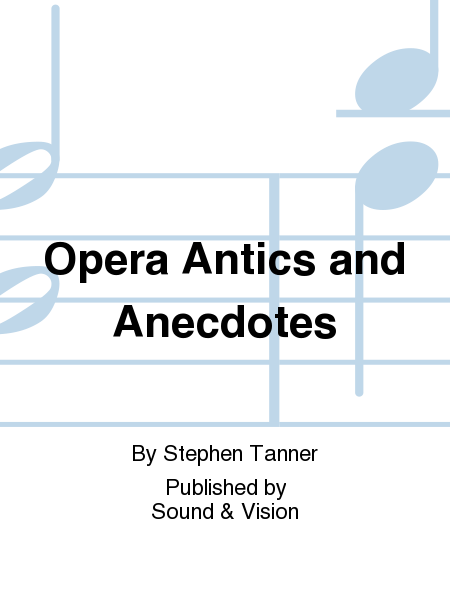 Opera Antics And Anecdotes