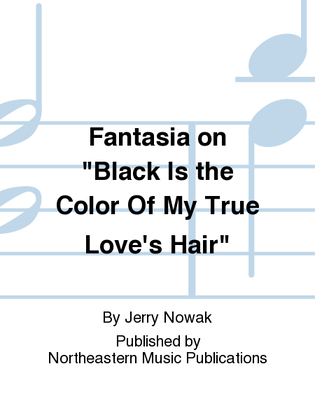 Fantasia on "Black Is The Color Of My True Love's Hair"