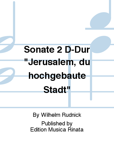 Sonate 2 D-Dur  Jerusalem, du hochgebaute Stadt 