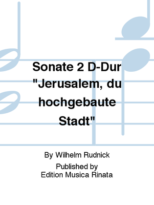 Sonate 2 D-Dur "Jerusalem, du hochgebaute Stadt"