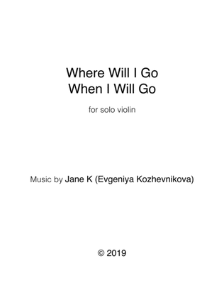 Where Will I Go When I Will Go (Solo Violin)