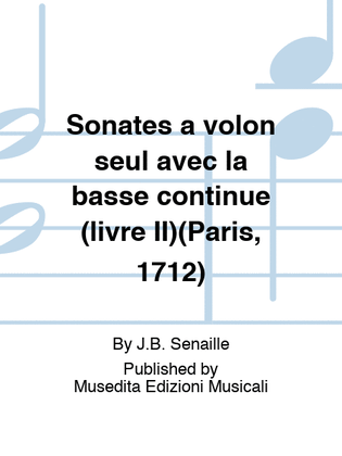 Sonates a volon seul avec la basse continue (livre II)(Paris, 1712)