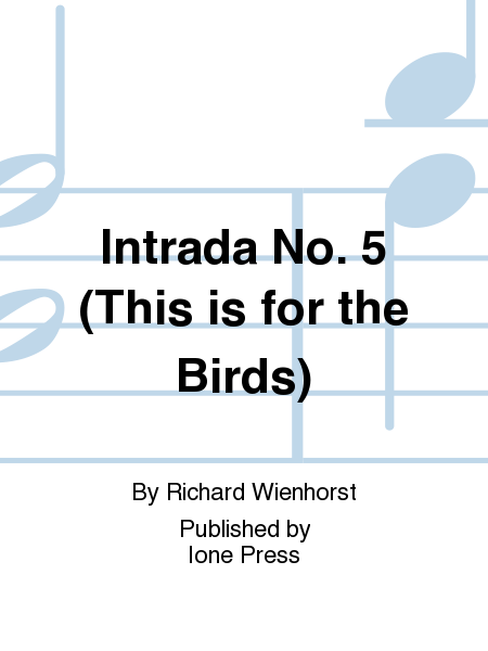 Intrada No. 5 (from  Six Intradas ) (This is for the Birds)