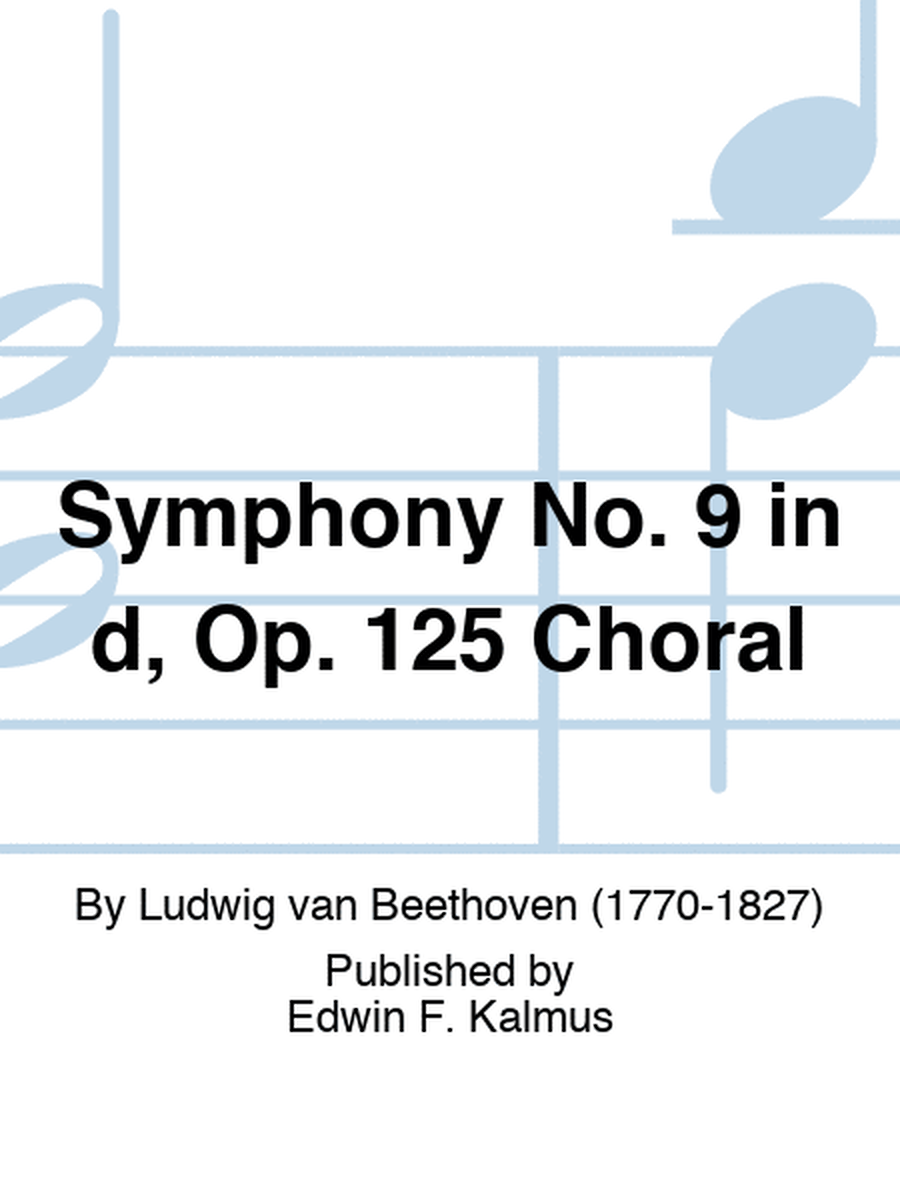 Symphony No. 9 in d, Op. 125 Choral