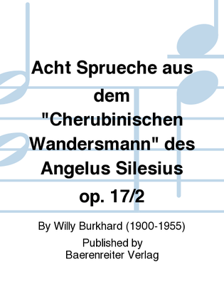 Acht Sprueche aus dem "Cherubinischen Wandersmann" des Angelus Silesius op. 17/2