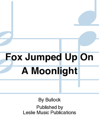 Fox Jumped Up On A Moonlight