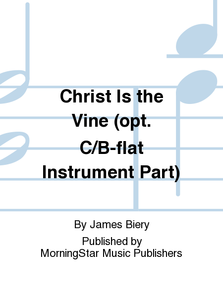 Christ Is the Vine (opt. C/B-flat Instrument Part)