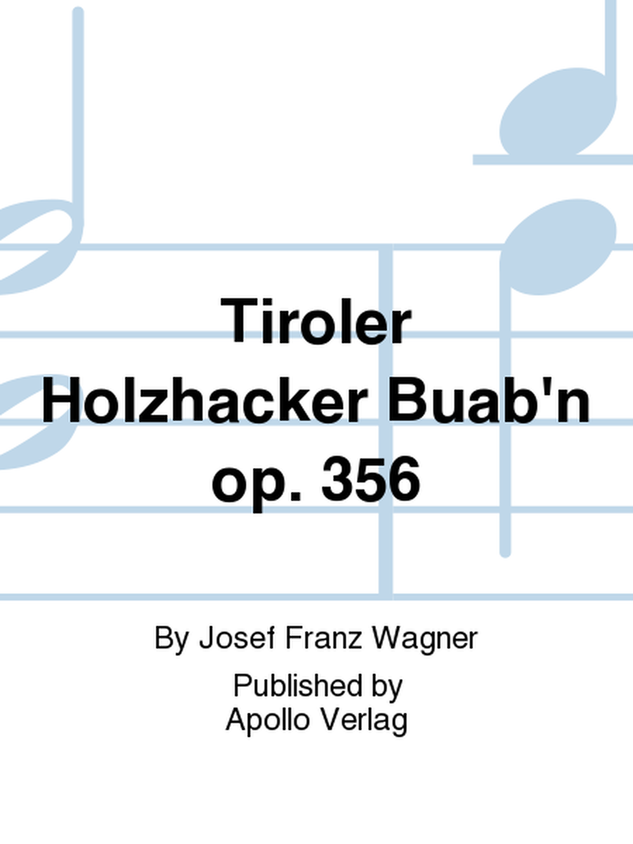 Tiroler Holzhacker Buab'n op. 356