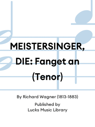 MEISTERSINGER, DIE: Fanget an (Tenor)